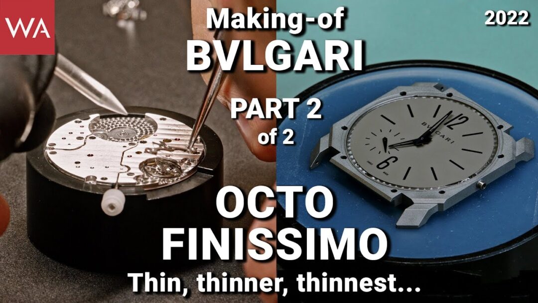 BVLGARI Octo Finissimo. PART TWO. Thin, thinner, thinnest... The making-of an iconic wristwatch.